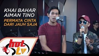 AIMAN TINO VS KHAI BAHAR - Permata Cinta X Dari Jauh Saja - Jamming Hot