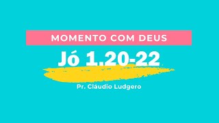 Moment with God - Job 1:20-22 Moment with God - Job 1:20-22