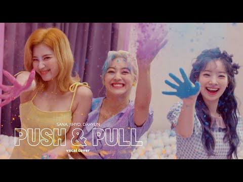TWICE (Sana, Jihyo, Dahyun) "Push & Pull" (vocal cover)