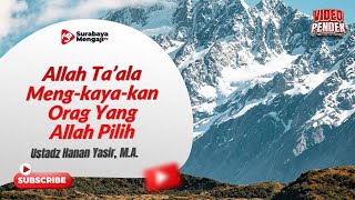 Allah Mengkayakan Orang Yang Allah Pilih - Ustadz Hanan Yasir, MA
