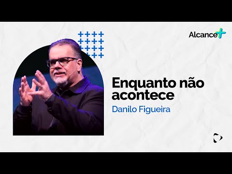 Enquanto Não Acontece | Danilo Figueira