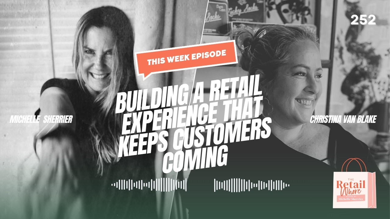 BUILDING A RETAIL EXPERIENCE THAT KEEPS CUSTOMERS COMING BACK WITH CHRISTINA VAN BLAKE