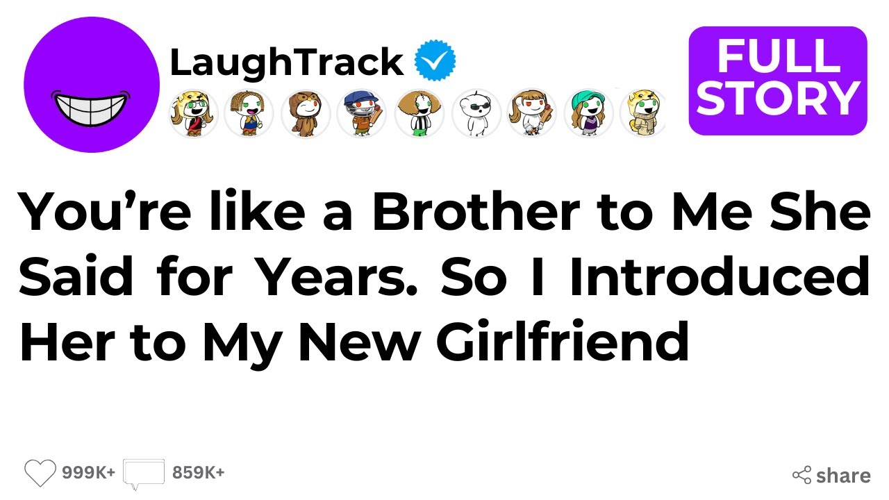 You’re like a Brother to Me She Said for Years So I Introduced Her to ...