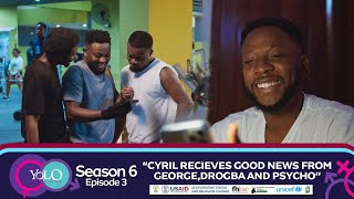 YOLO SEASON 6 EPISODE 3 - CYRIL RECEIVES GOOD NEWS FROM GEORGE, DROGBA, AND PSYCHO