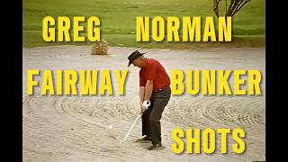 GREG NORMAN FAIRWAY BUNKER SHOTS