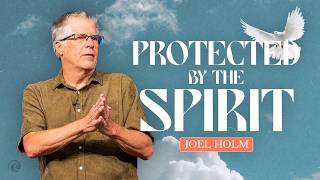 Protected by the Spirit | Joel Holm | Cottonwood Church