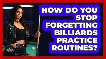 How Do You Stop Forgetting Billiards Practice Routines? - Billiards Hustlers