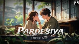 Pardesiya (Lofi Version) | Romantic Love Song | Chill Vibes | Akash Lofi