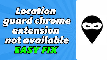 Location Guard Chrome Extension Not Available | Chrome Web Store (Easy Fix)