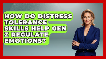 How Do Distress Tolerance Skills Help Gen Z Regulate Emotions? - CBT for Gen Z