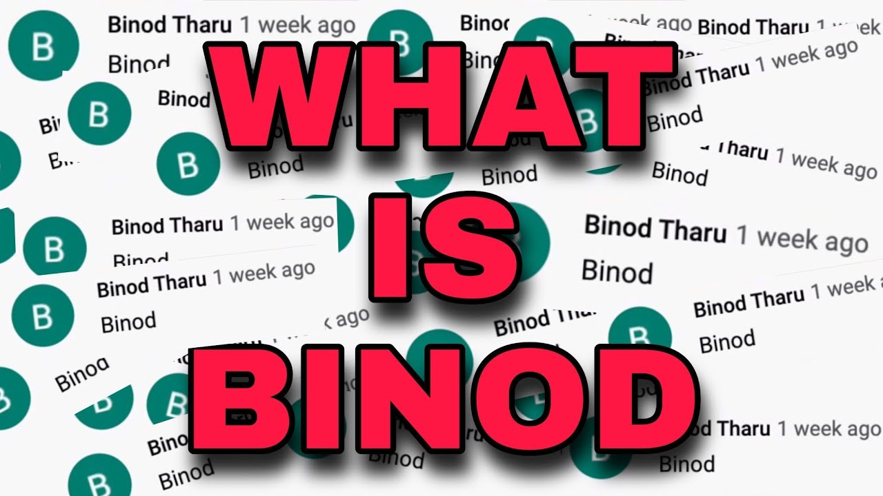 WHAT IS BINOD / WHO IS BINOD THARU - YouTube