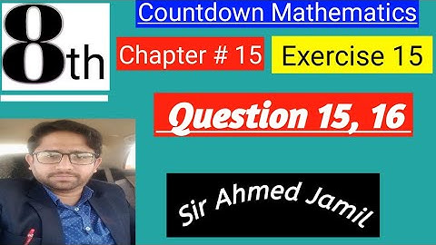 Class 8 Countdown Mathematics | Chapter # 15, Exercise # 15 | Q. # .15 & 16 | AHMED JAMIL