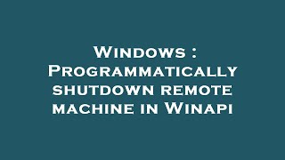 Windows : Programmatically shutdown remote machine in Winapi Net Worth
