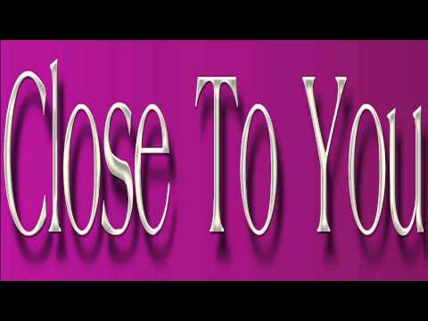 Close To You