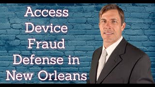 Access Device Fraud Lawyer New Orleans