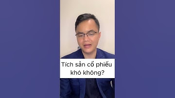 TÍCH SẢN CỔ PHIẾU KHÓ KHÔNG