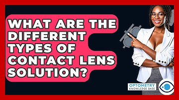 What Are The Different Types Of Contact Lens Solution? - Optometry Knowledge Base