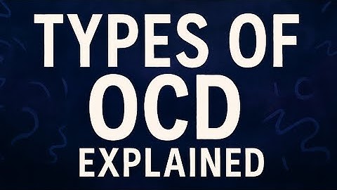 Types of OCD Explained: Real Examples You Should Know