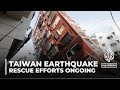 Taiwan earthquake: Rescue teams search for survivors