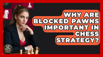 Why Are Blocked Pawns Important In Chess Strategy? - The Chess Codex