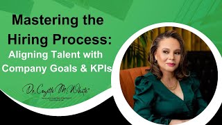 Mastering the Hiring Process: Aligning Talent with Company Goals & KPIs | Dr. Cozette M. White