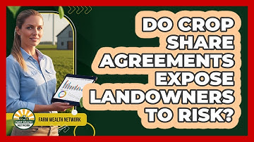 Do Crop Share Agreements Expose Landowners To Risk?