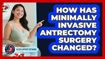 How Has Minimally Invasive Antrectomy Surgery Changed? - Ulcer Support Network
