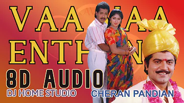 VAA VAA ENTHAN | CHERAN PANDIAN | SPB | SOUNDARYAN | 8D AUDIO