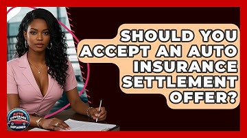 Should You Accept An Auto Insurance Settlement Offer? - Auto Coverage Explained