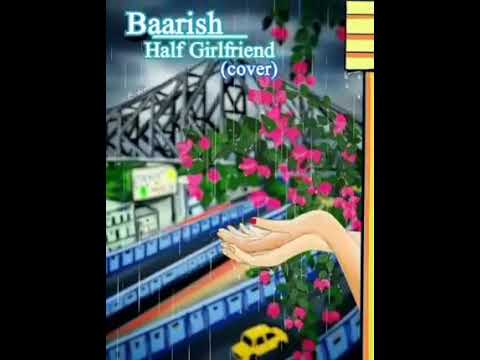 Baarish  Half Girlfriend  Raj Barman Unplugged Cover