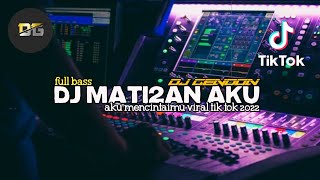 DJ VIRAL TIK TOK 2022 || Dj Mati Matian Aku Mencintaimu || DJ Topeng Remix