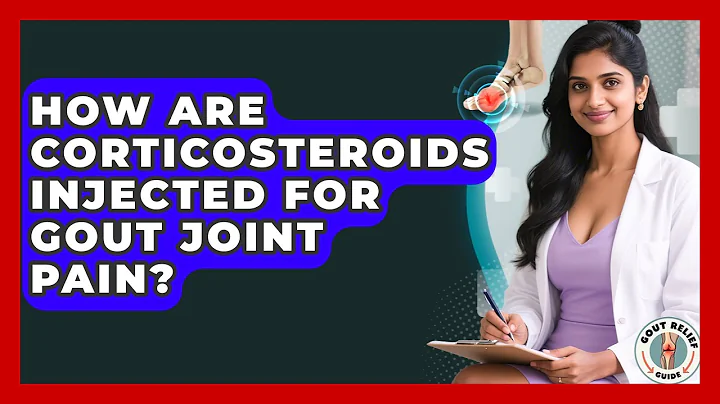 How Are Corticosteroids Injected For Gout Joint Pain? - Gout Relief Guide