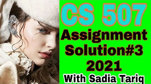 Cs 507 Assignment Solution#3 || 2021 || With Sadia Tariq