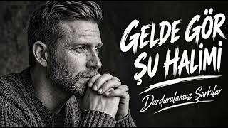 Gelde Gör Şu Hali̇mi̇ - Söz Müzik Durdurulamaz Şarkılar