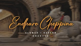 Endharo Cheppina Song | Dhanush | Idly kottu | Slowed and Reverb