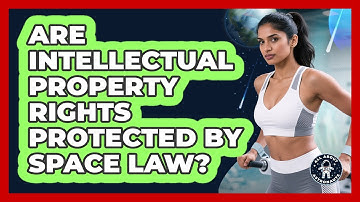 Are Intellectual Property Rights Protected By Space Law? - All About Astronauts