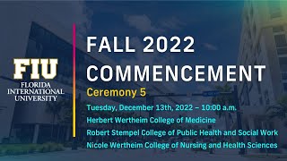 FIU Fall 2022 Commencement Ceremony #5 | Tuesday, December 13th, 2022 – 10:00 a.m.