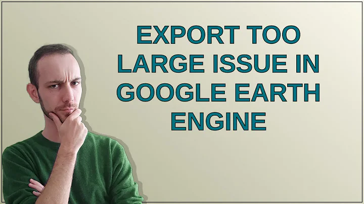 Export too large issue in Google Earth Engine