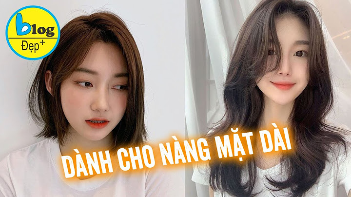 Mặt dài gầy nên để kiểu tóc nào nữ