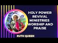 Ruth queen  holy power revival ministries  worship and praise