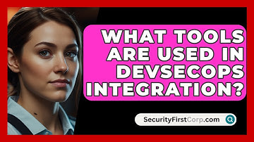 What Tools Are Used In DevSecOps Integration? - SecurityFirstCorp.com