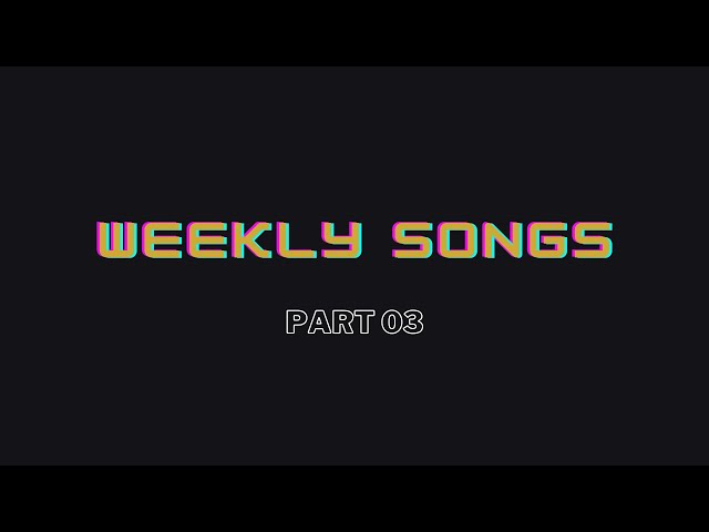 Weekly Songs | Part 03 | 6Studio class=