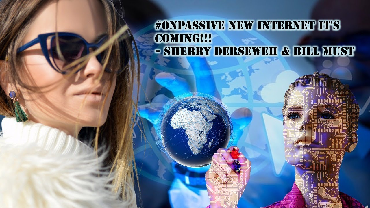#ONPASSIVE NEW INTERNET IT'S COMING!!! - Sherry Derseweh & Bill Must