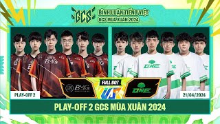 BMG vs ONE | Full BO7 | Play-Off Ngày 1 | Bình Luận Tiếng Việt GCS Mùa Xuân 2024