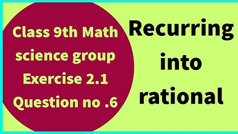 Class 9th Math Unit-2 Exercise 2.1 Question 6 - Convert the Recurring Decimal into Rational Number