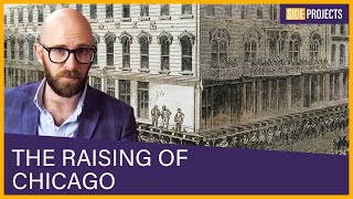 The Raising of Chicago: Manually Lifting The Windy City in the 19th Century