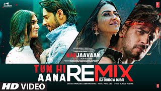 Tum Hi Aana REMIX | Marjaavaan |Sidharth M, Tara S | Jubin N | Payal Dev Kunaal V,DJ Shadow Dubai