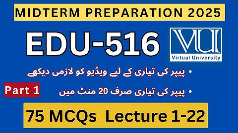 EDU516 Midterm Preparation Spring 2025 | 75 Important MCQs Lectures 1-22 | Past Paper Solved MCQs