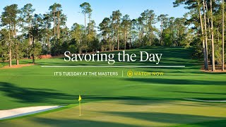 Savoring the Day | It's Tuesday at the Masters