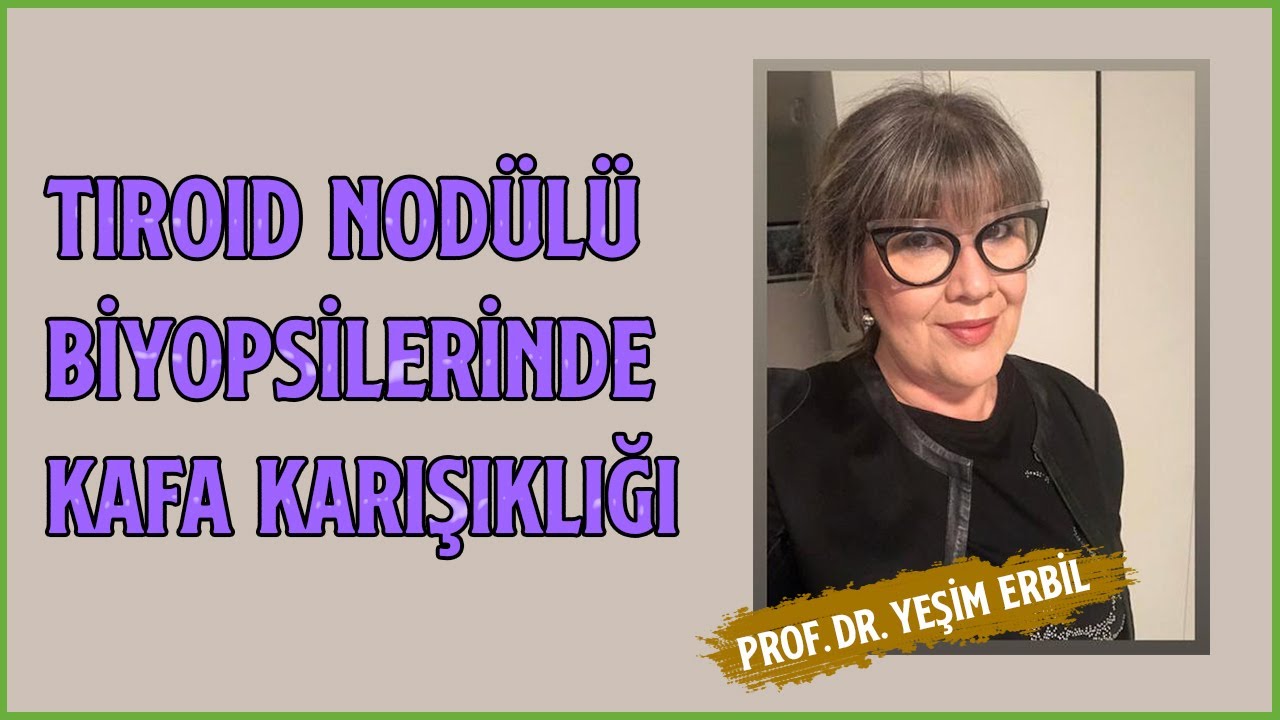 Tiroid Nodülü Biyopsilerinde Kafa Karışıklığı | Prof. Dr. Yeşim Erbil